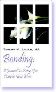by Teresa M. Lauer, MA - ISBN: 1-59800-506-5  -  A journaling book that will bring mothers and daughters closer together.  Over 100 questions to bring you closer to you and your mom.